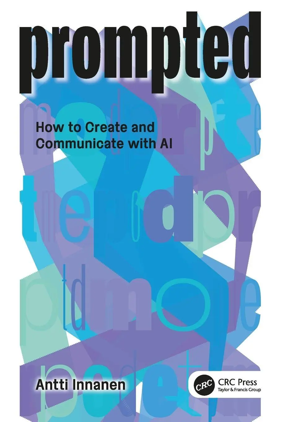 Cover: 9781041066613 | PROMPTED | How to Create and Communicate with AI | Antti Innanen