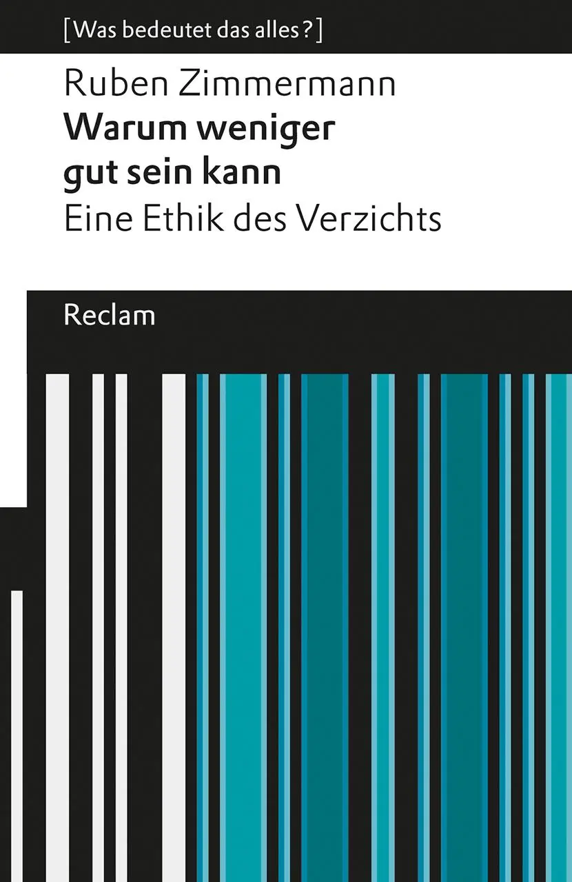 Cover: 9783150146613 | Warum weniger gut sein kann. Eine Ethik des Verzichts. [Was... Cover: 9783150146613 | Warum weniger gut sein kann. Eine Ethik des Verzichts. [Was...