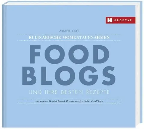 Cover: 9783775006613 | Foodblogs und ihre besten Rezepte | Ariane Bille | Taschenbuch | 2013