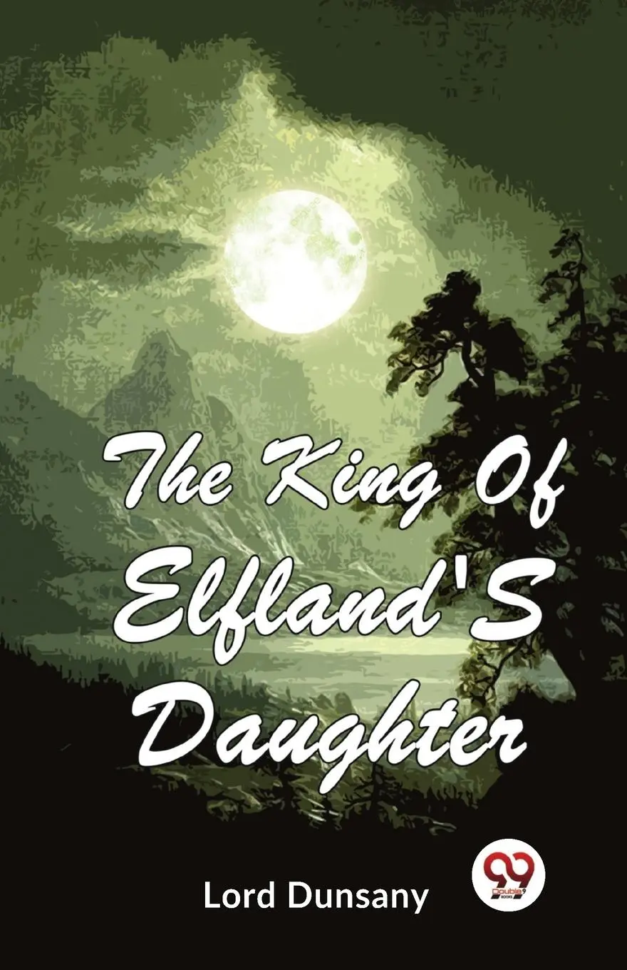 Cover: 9789357486613 | The King Of Elfland'S Daughter | Lord Dunsany | Taschenbuch | Englisch