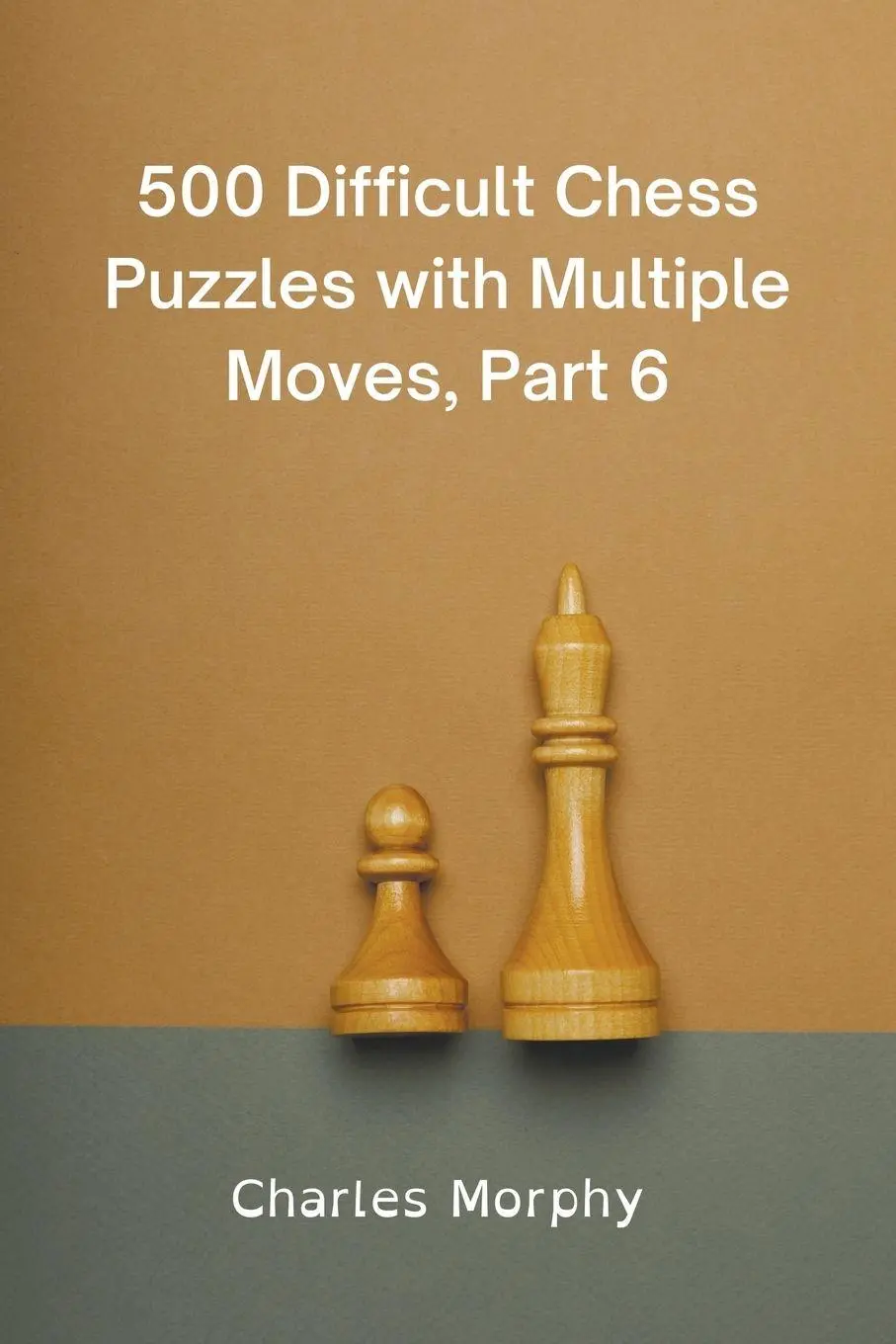 Cover: 9798201046613 | 500 Difficult Chess Puzzles with Multiple Moves, Part 6 | Morphy