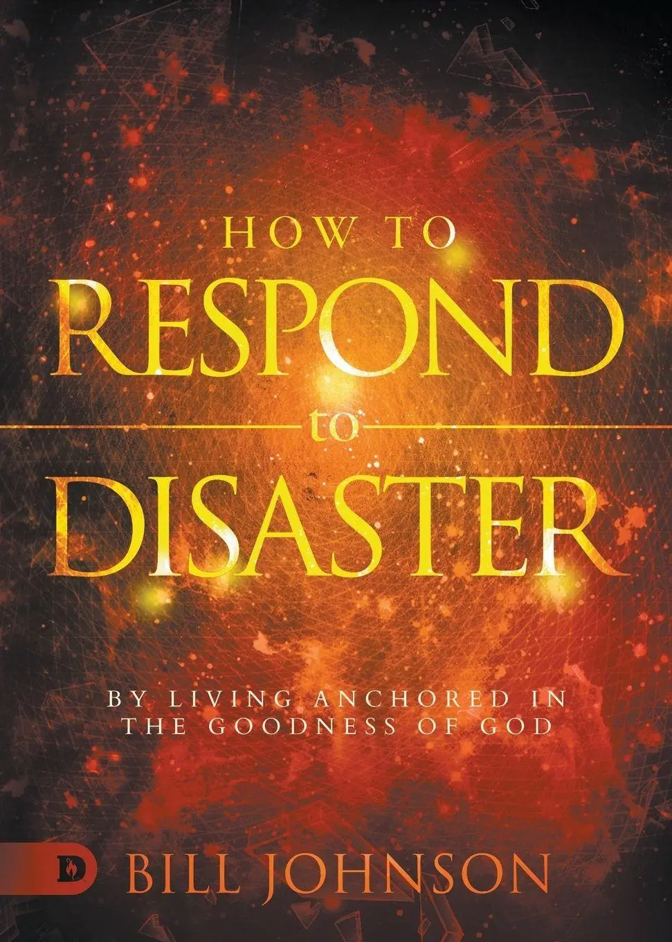 Cover: 9780768456813 | How to Respond to Disaster | By Living Anchored in the Goodness of God