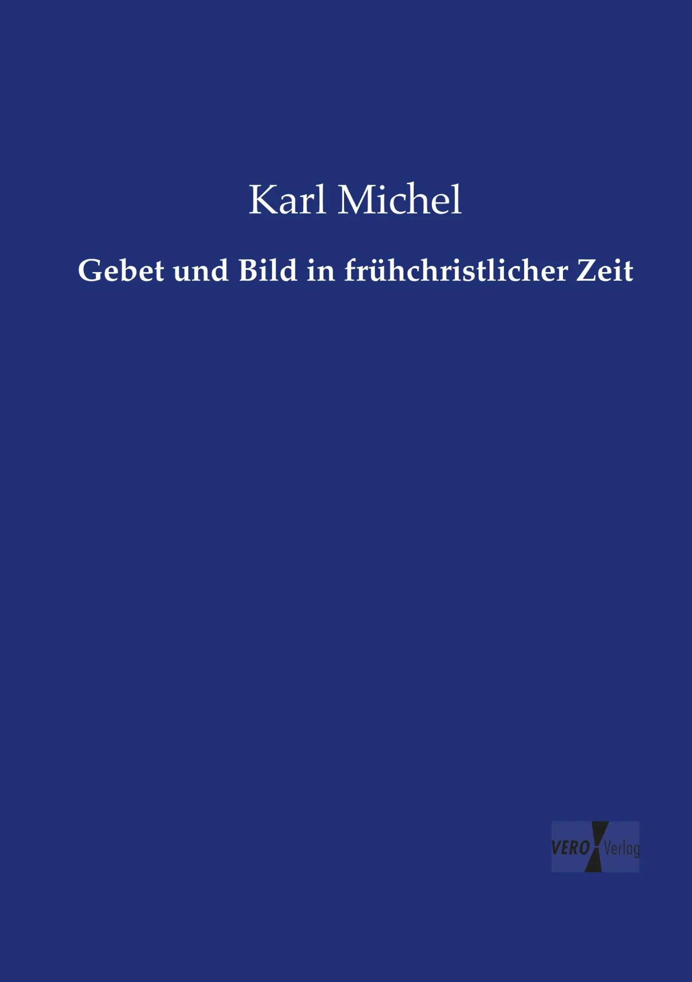 Cover: 9783737226813 | Gebet und Bild in frühchristlicher Zeit | Karl Michel | Taschenbuch
