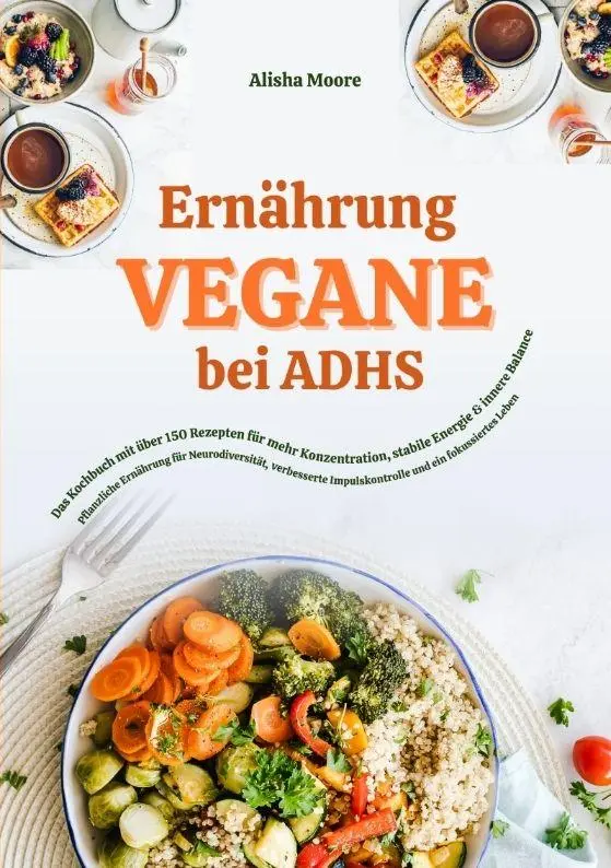 Cover: 9783384817013 | Vegane Ernährung bei ADHS: Das Kochbuch mit über 150 Rezepten für...