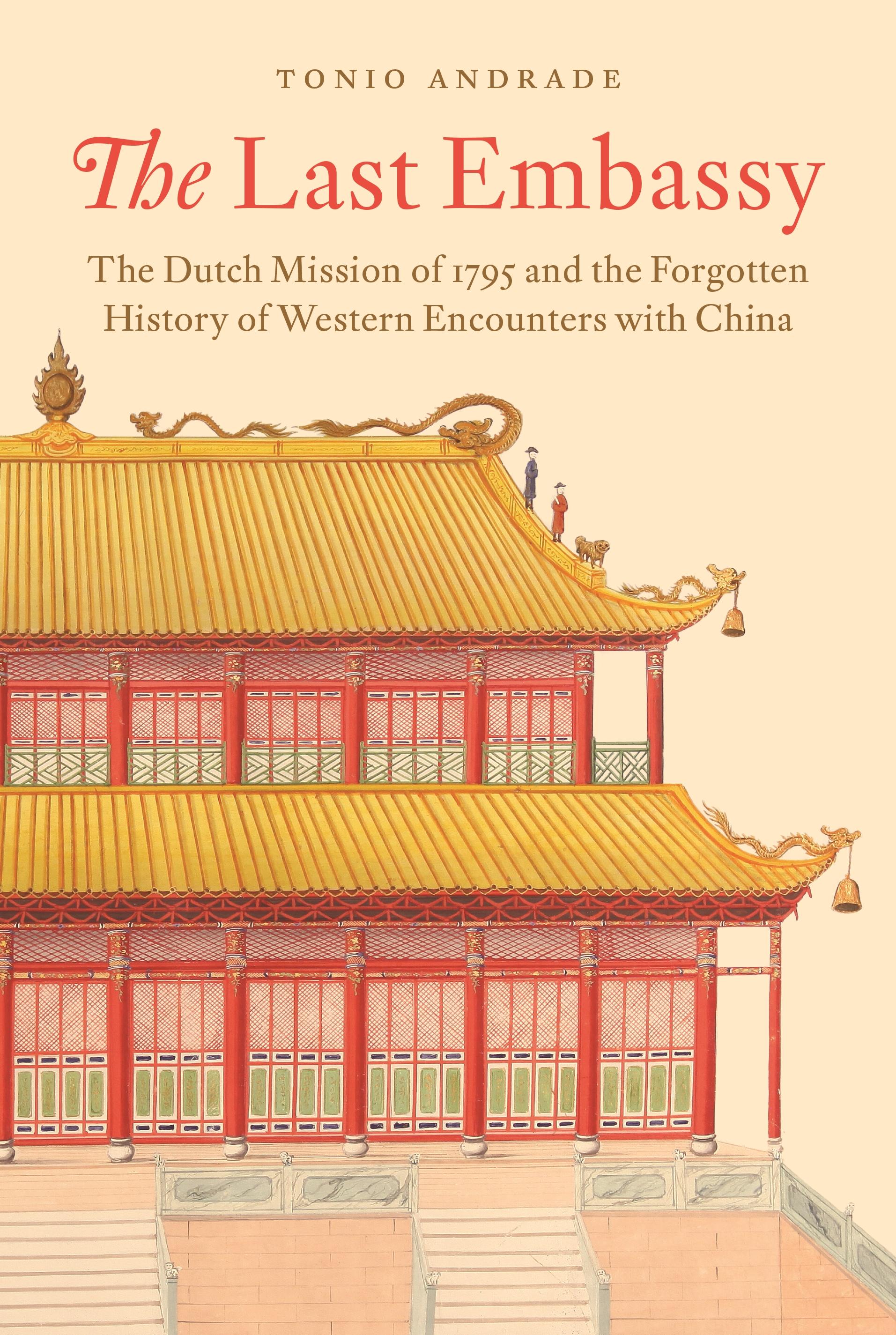 The Last Embassy  The Dutch Mission of 1795 and the Forgotten History of Western Encounters with China  Tonio Andrade  Buch  Englisch  2021  Princeton University Press  EAN 9780691177113 - Andrade, Tonio