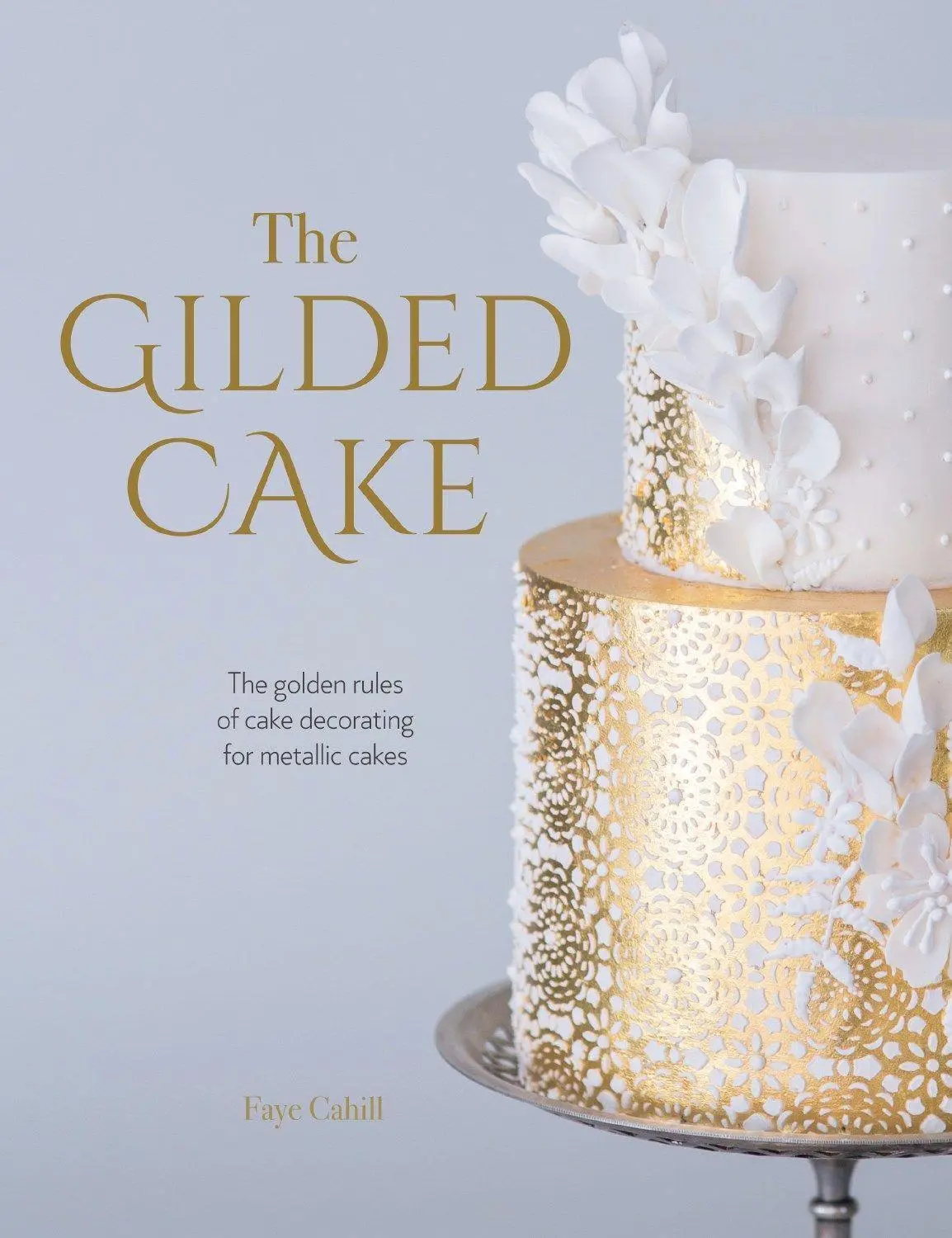 Cover: 9781446307113 | The Gilded Cake | Faye Cahill | Buch | Gebunden | Englisch | 2018