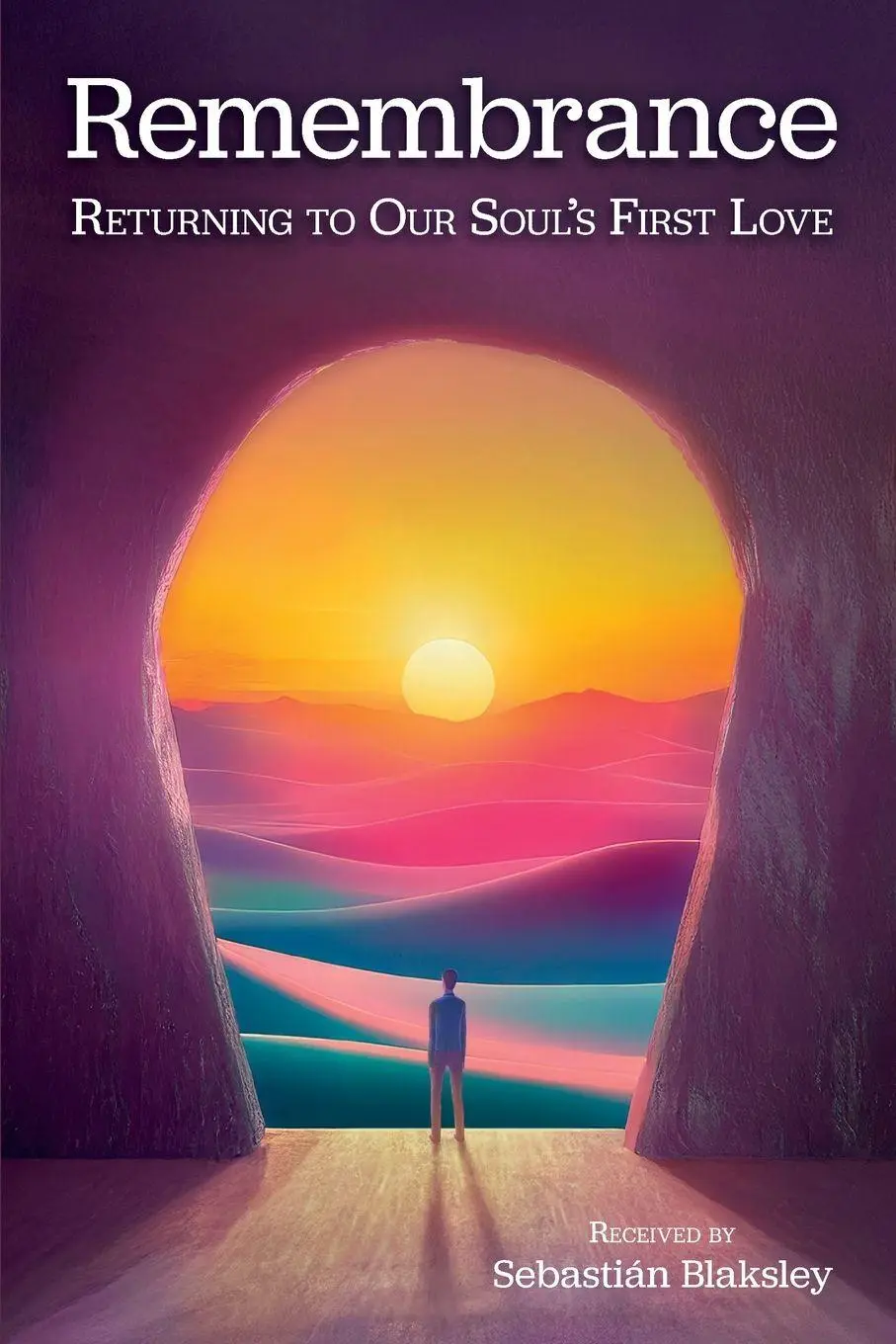 Cover: 9781584697213 | Remembrance | Returning to Our Soul's First Love | Sebastián Blaksley