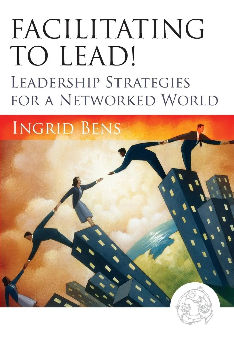 Cover: 9780787977313 | Facilitating to Lead! | Leadership Strategies for a Networked World