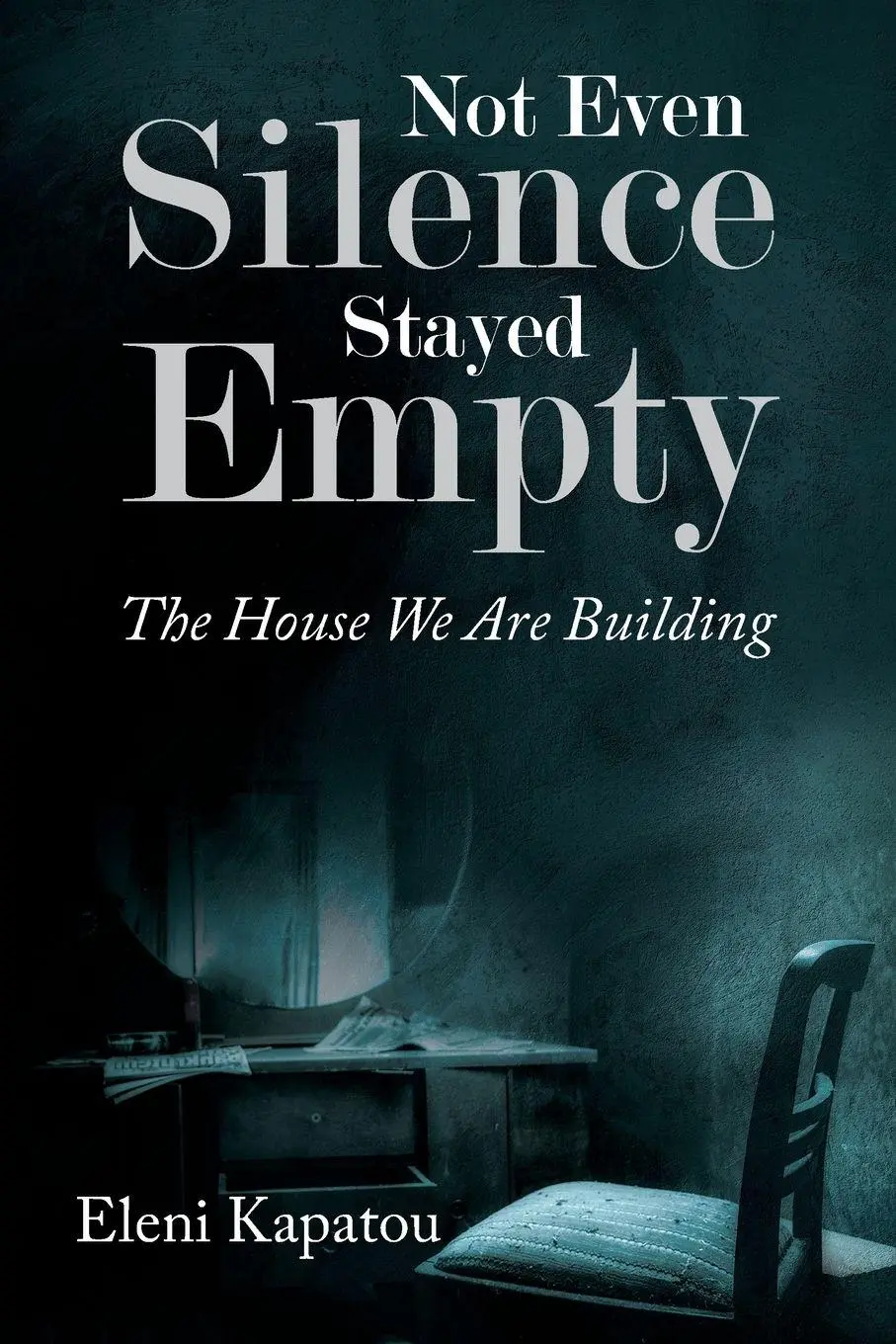 Cover: 9781968667313 | Not Even Silence Stayed Empty | The House We Are Building | Kapatou