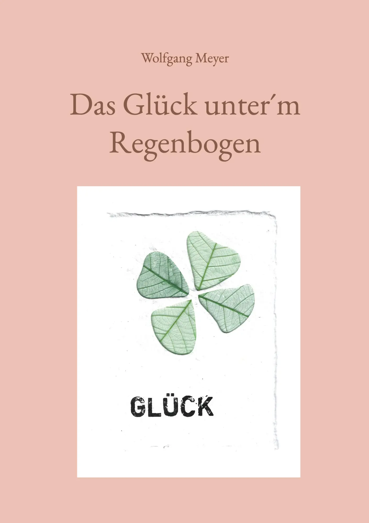 Cover: 9783695747313 | Das Glück unter´m Regenbogen | Wolfgang Meyer | Taschenbuch | 48 S.