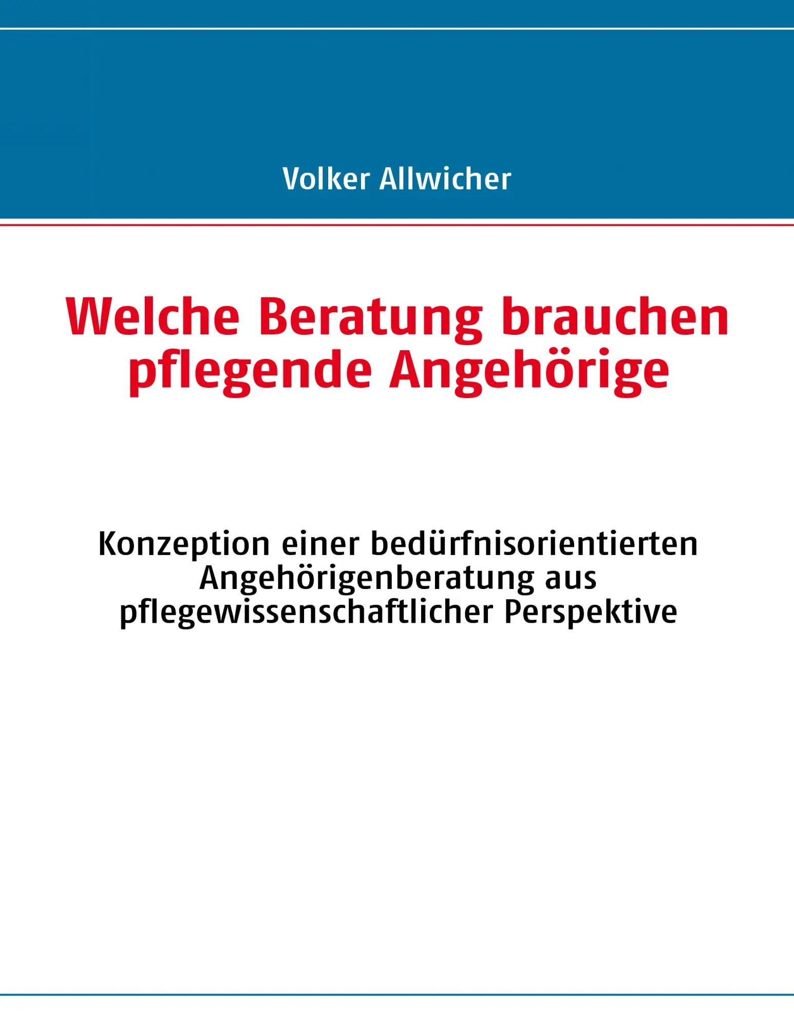 Cover: 9783837097313 | Welche Beratung brauchen pflegende Angehörige | Volker Allwicher