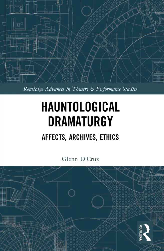 Cover: 9781032217413 | Hauntological Dramaturgy | Affects, Archives, Ethics | Glenn D'Cruz