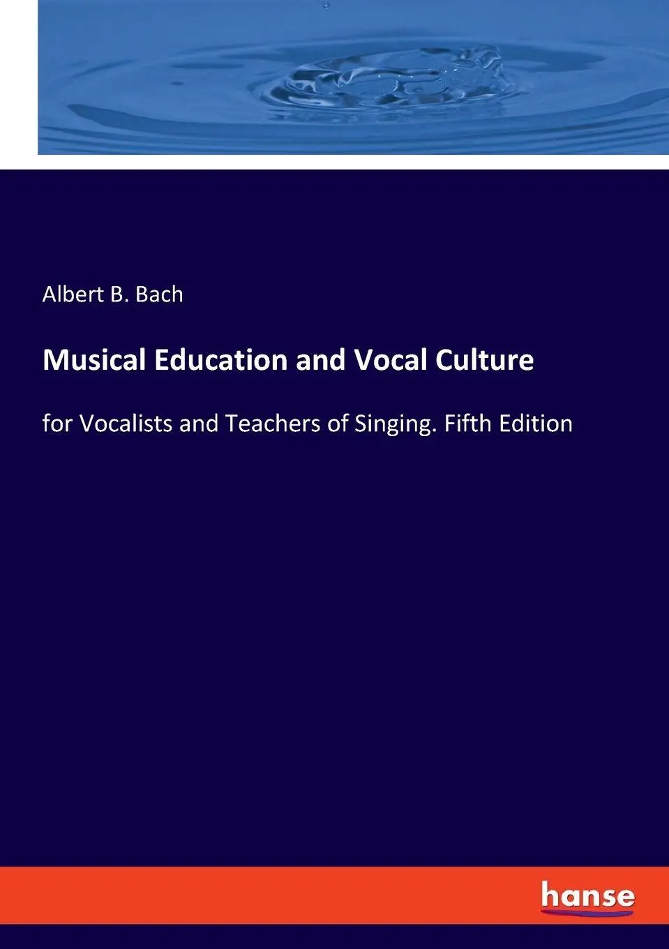 Musical Education and Vocal Culture: for Vocalists and Teachers of Singing. Fifth Edition