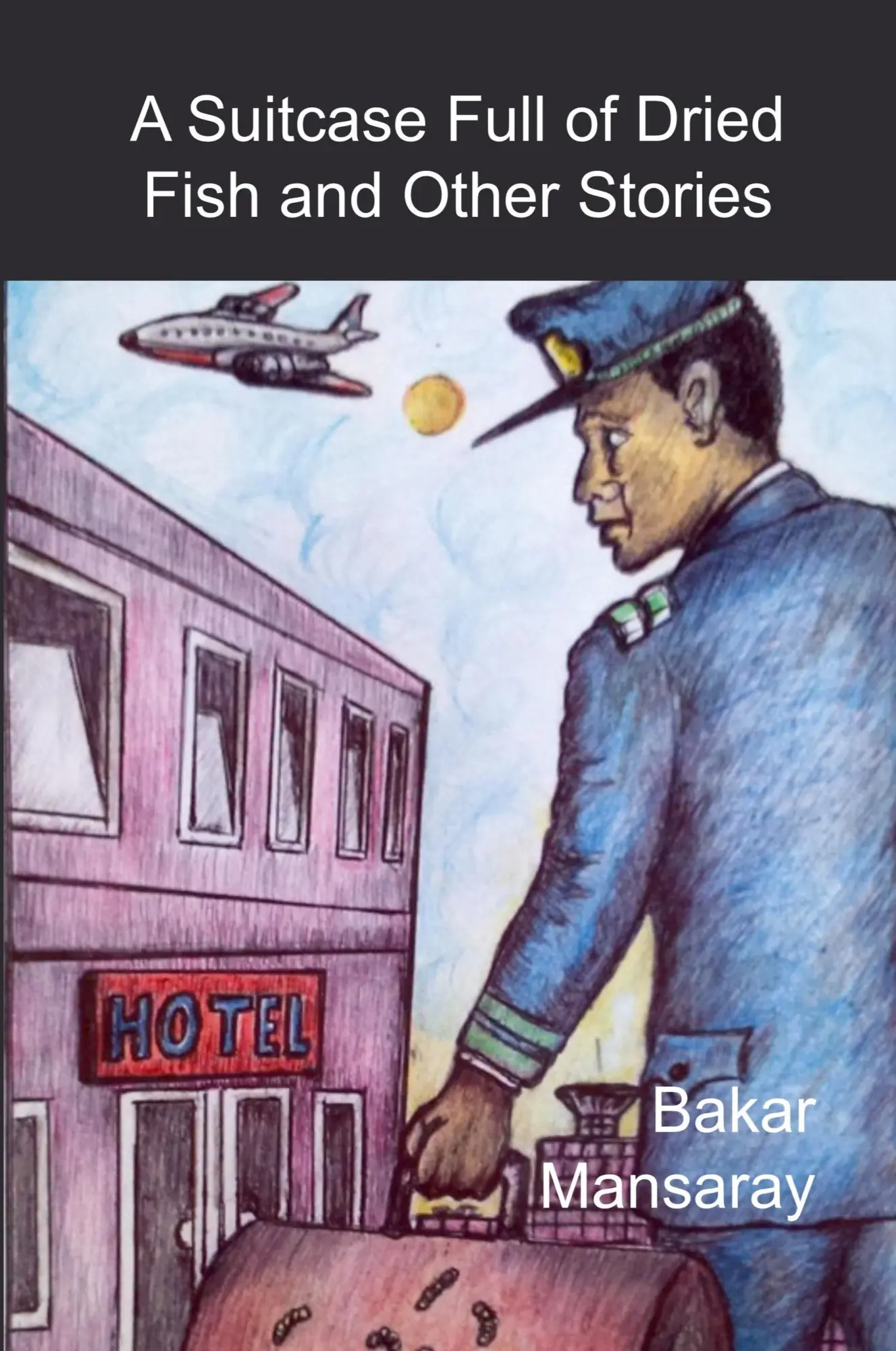 Cover: 9781068947513 | A Suitcase Full of Dried Fish and Other Stories | Bakar Mansaray