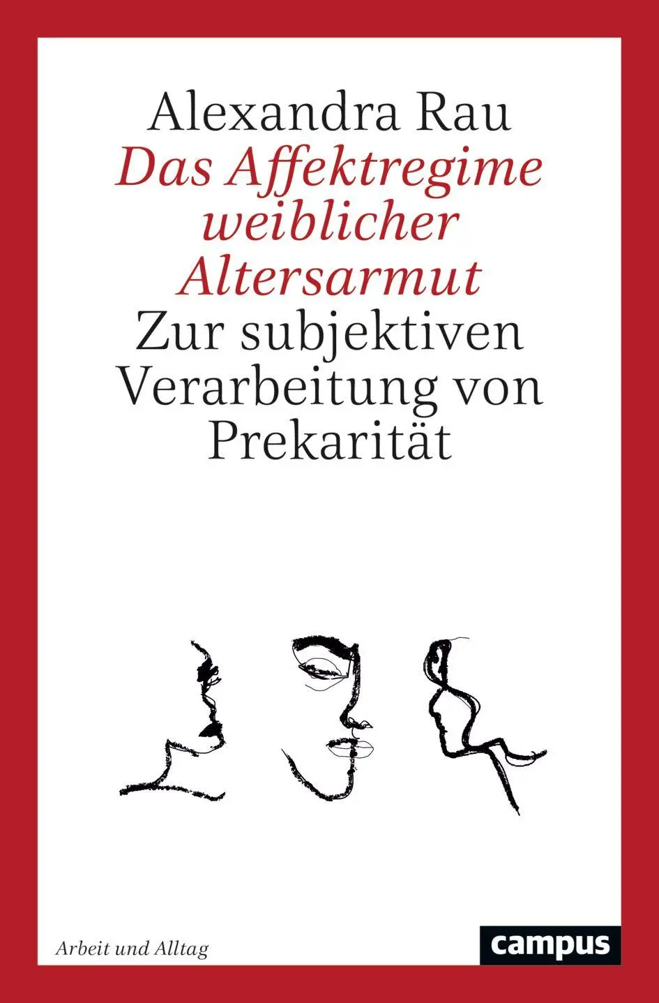 Das Affektregime weiblicher Altersarmut: Zur subjektiven Verarbeitung von Prekarität (Arbeit und Alltag, 25)