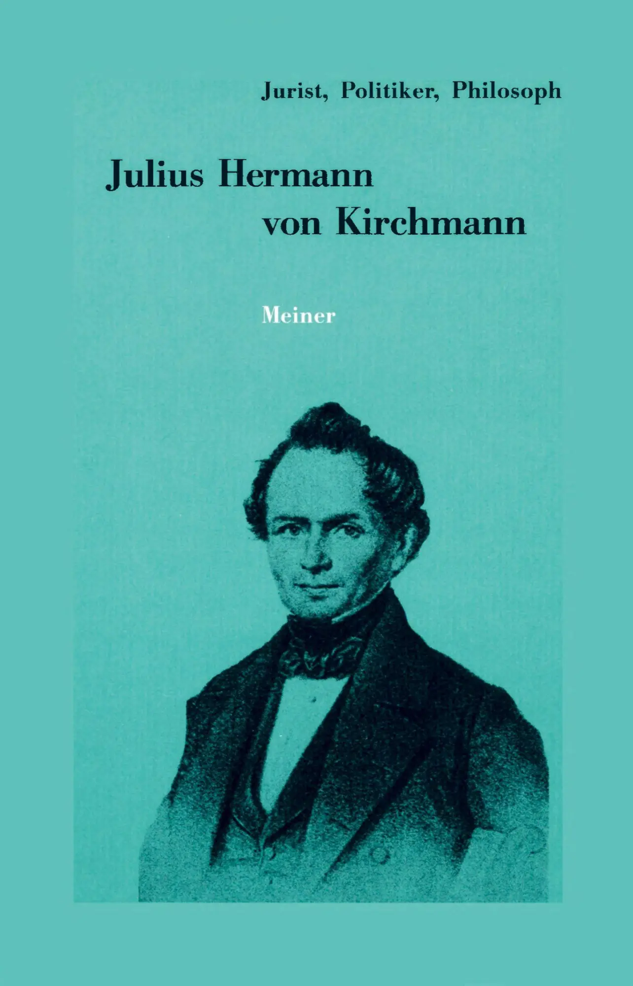 Cover: 9783787347513 | Julius Hermann von Kirchmann | 1802-1884. Jurist, Politiker, Philosoph