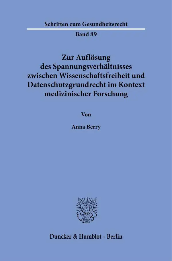 Zur Auflösung des Spannungsverhältnisses zwischen Wissenschaftsfreiheit und Datenschutzgrundrecht im Kontext medizinischer Forschung