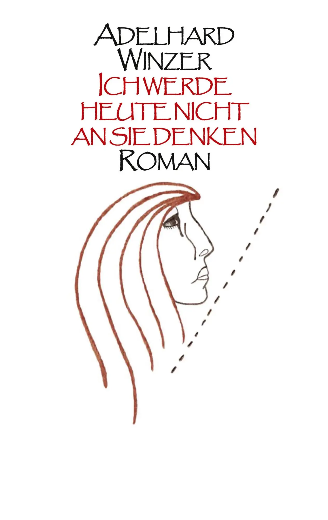 Ich werde heute nicht an sie denken: Roman