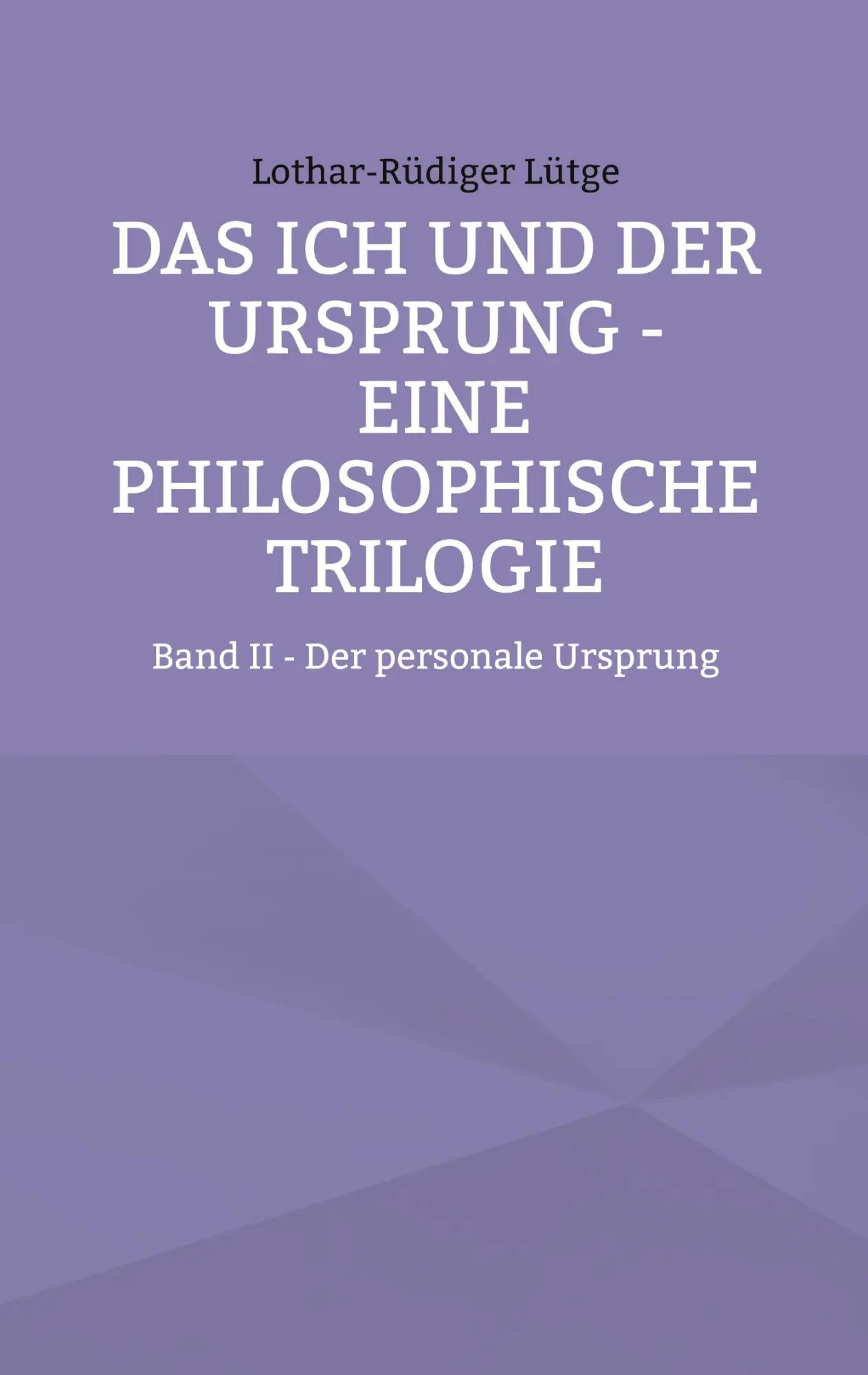 Cover: 9783695187713 | Das Ich und der Ursprung - Eine philosophische Trilogie | Lütge | Buch