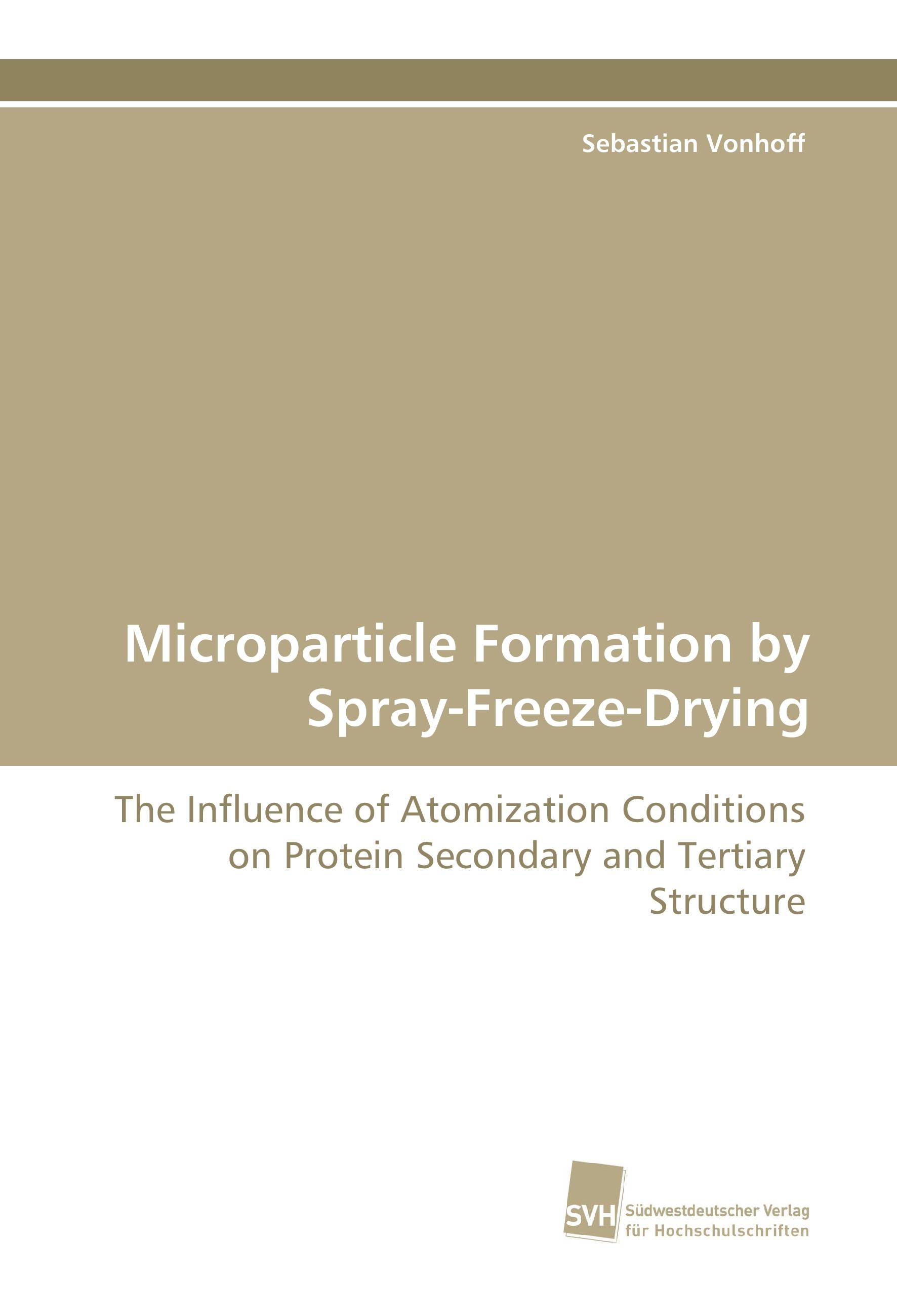 Microparticle Formation by Spray-Freeze-Drying | The Influence of Atomization Conditions on Protein Secondary and Tertiary Structure | Sebastian Vonhoff | Taschenbuch | Paperback | 188 S. | Englisch - Vonhoff, Sebastian