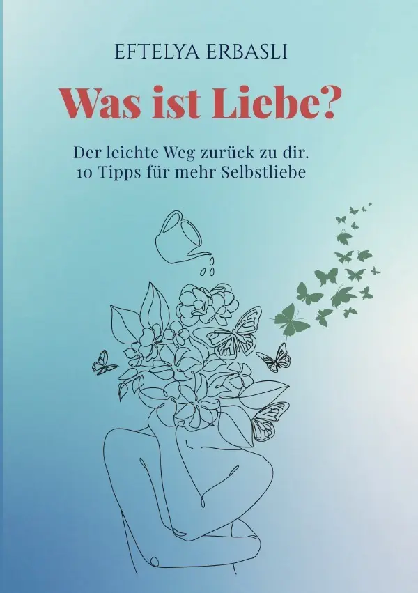 Cover: 9783757547813 | Was ist Liebe? Der leichte Weg zurück zu dir. | Eftelya Erbasli | Buch
