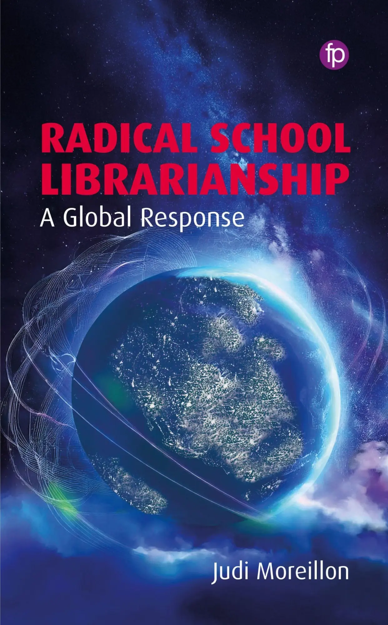 Cover: 9781783307913 | Radical School Librarianship | A Global Response | Judi Moreillon