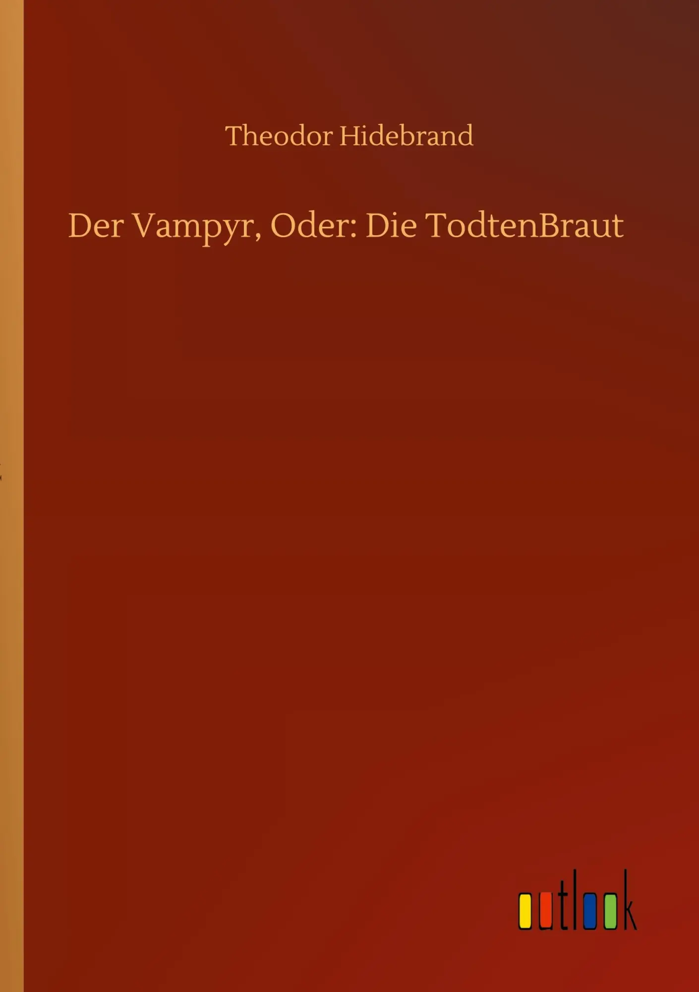 Cover: 9783752347913 | Der Vampyr, Oder: Die TodtenBraut | Theodor Hidebrand | Taschenbuch
