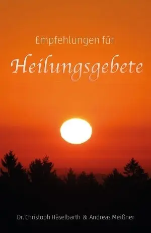 Cover: 9783944768113 | Empfehlungen für Heilungsgebete | Andreas Meißner Christoph Häselbarth