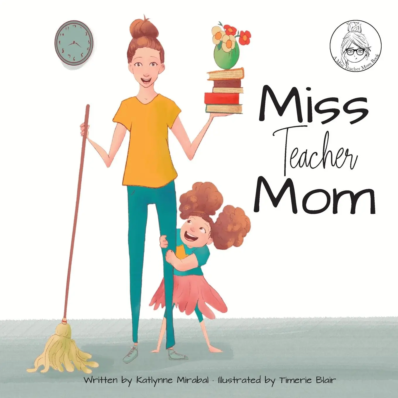 Cover: 9781735138213 | Miss Teacher Mom | (A Miss Teacher Mom Book) | Katlynne Mirabal | Buch