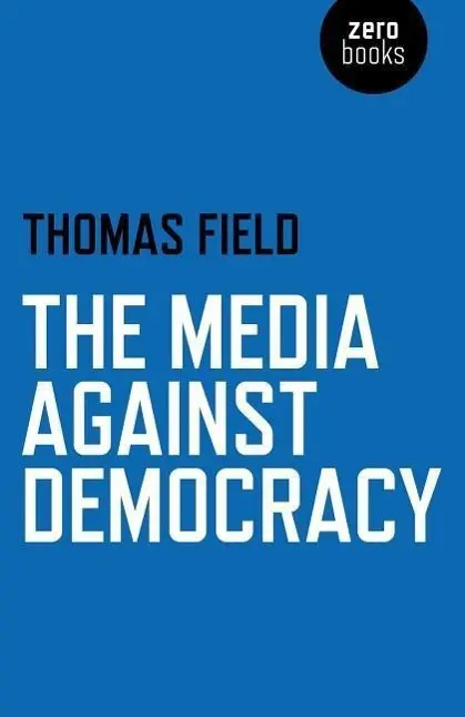 Cover: 9781780998213 | The Media Against Democracy | Thomas Field | Taschenbuch | Englisch