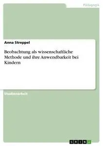Cover: 9783638918213 | Beobachtung als wissenschaftliche Methode und ihre Anwendbarkeit...