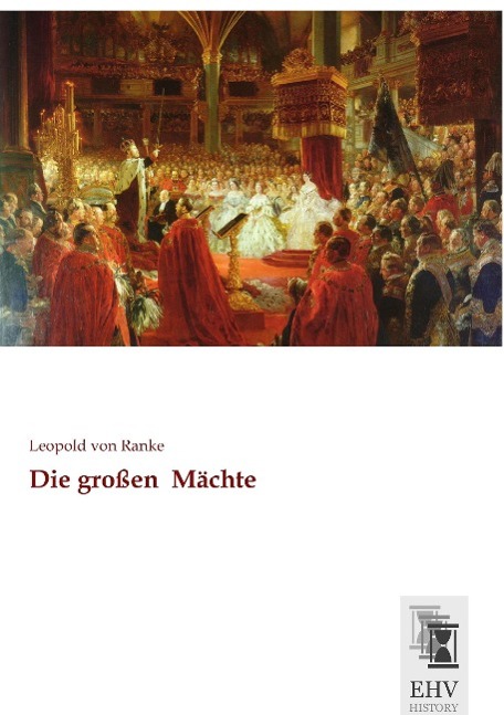 Die großen Mächte | Leopold von Ranke | Taschenbuch | Paperback | 80 S. | Deutsch | 2015 | EHV-History | EAN 9783955648213 - Ranke, Leopold von