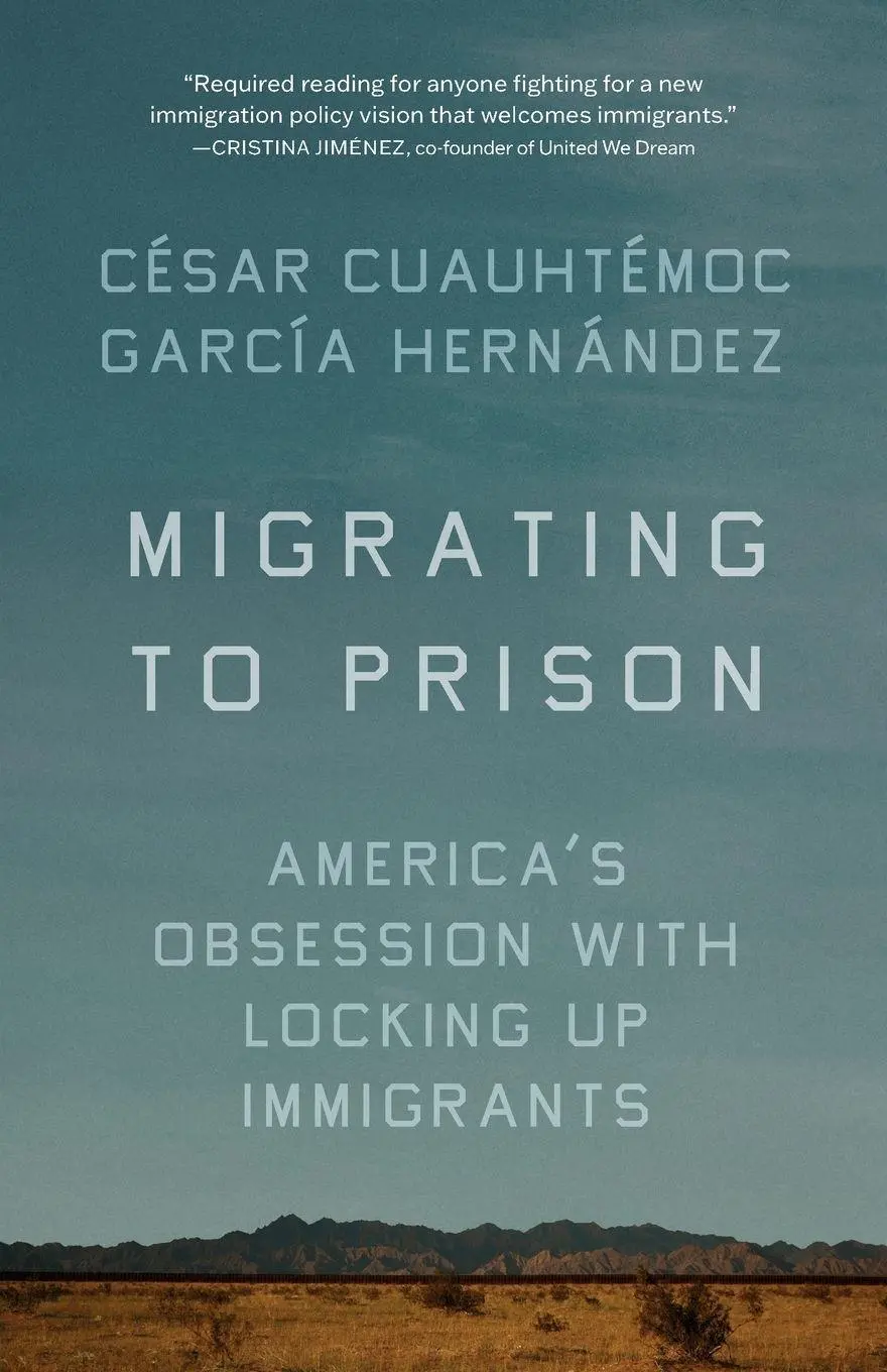Cover: 9781620978313 | Migrating to Prison | America's Obsession with Locking Up Immigrants