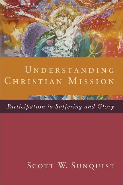 Cover: 9780801098413 | Understanding Christian Mission | Participation in Suffering and Glory