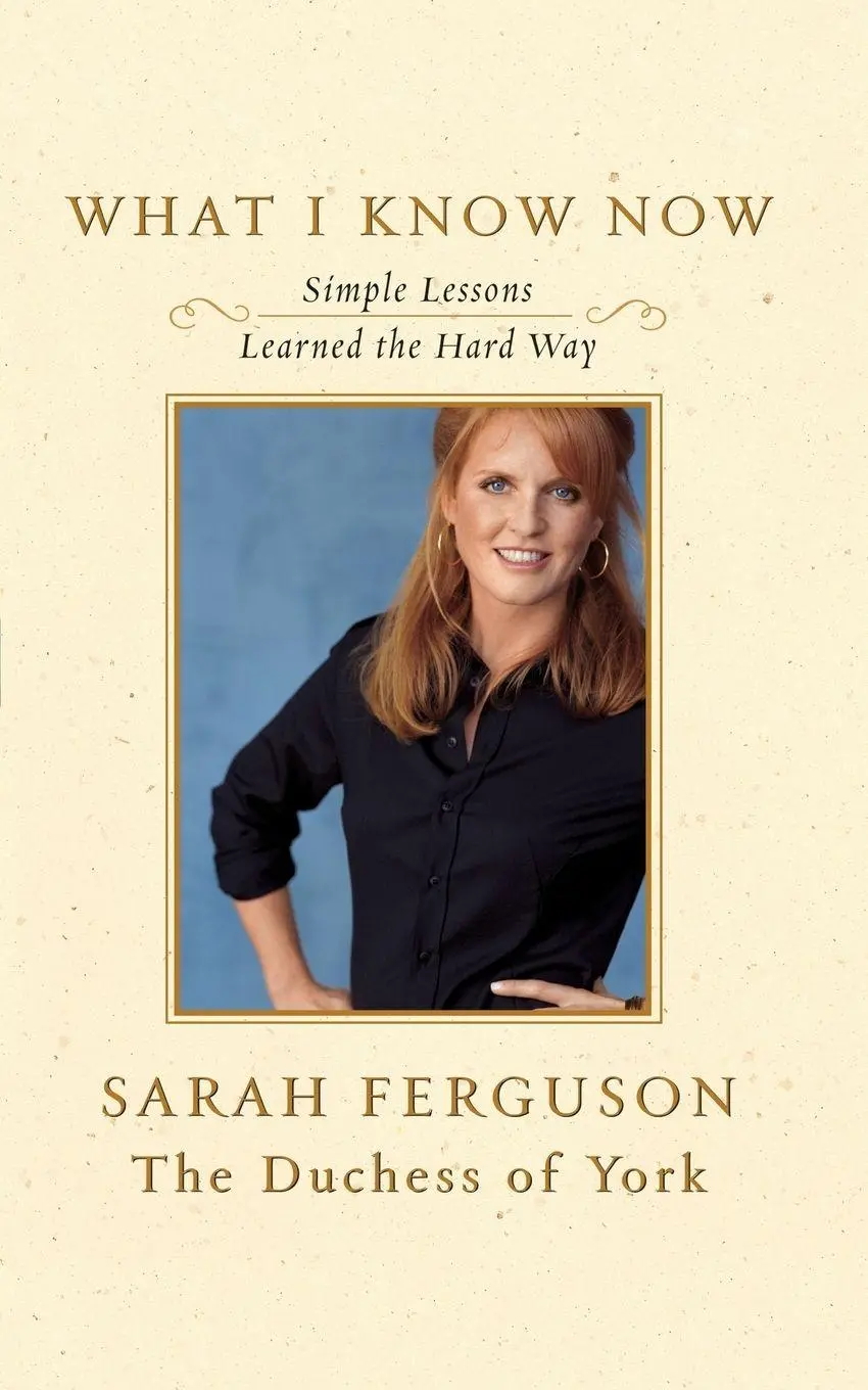 Cover: 9781416578413 | What I Know Now | Simple Lessons Learned the Hard Way | Sarah Ferguson