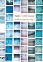 Cover: 9783936298413 | Flucht Punkt Kunst | Elisabeth Schweeger | Taschenbuch | Deutsch