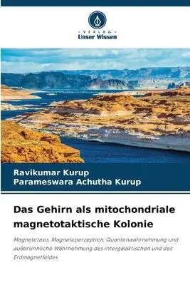 Cover: 9786205968413 | Das Gehirn als mitochondriale magnetotaktische Kolonie | Kurup (u. a.)