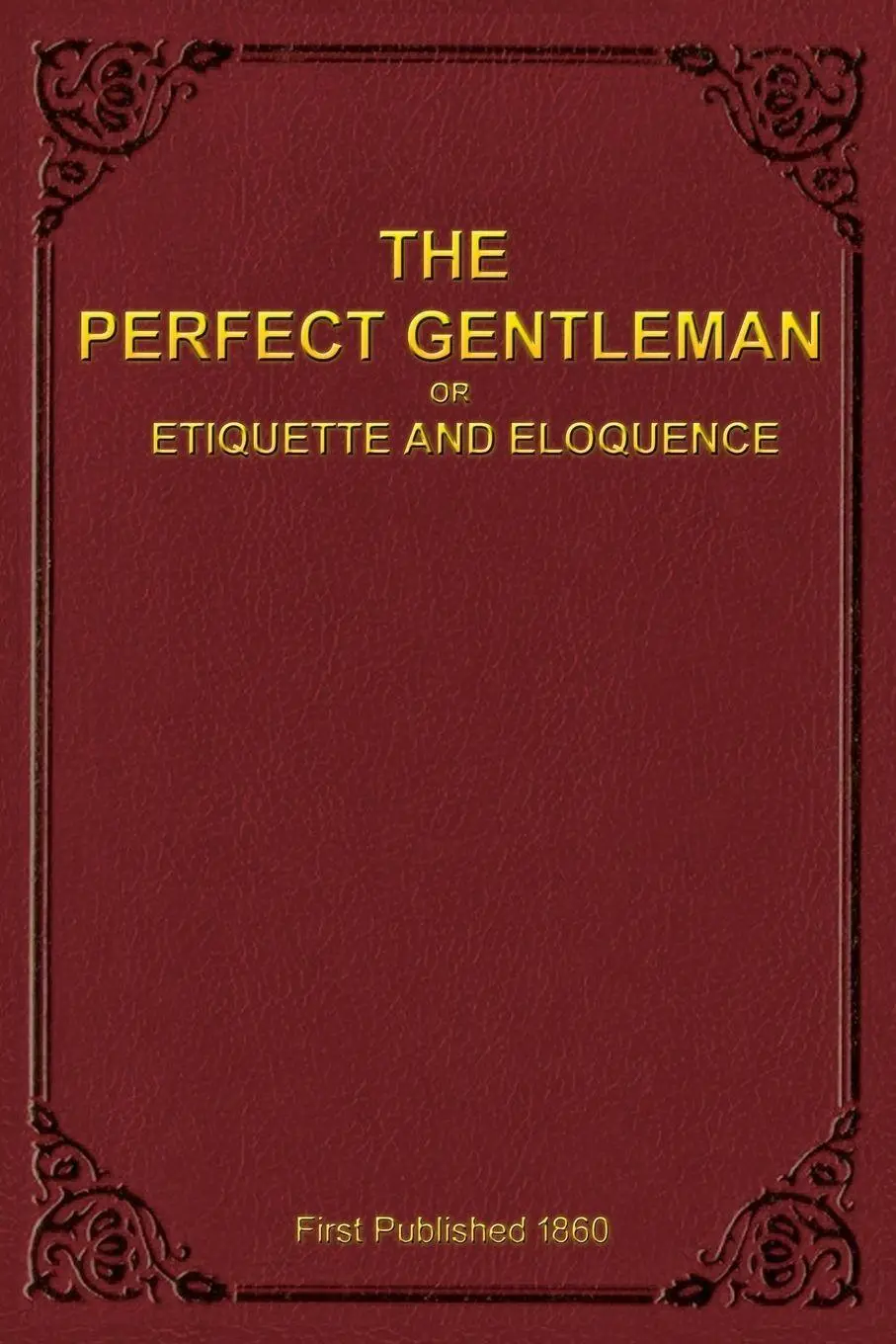 Cover: 9780990548713 | The Perfect Gentleman or Etiquette and Eloquence (Paperback) | Buch