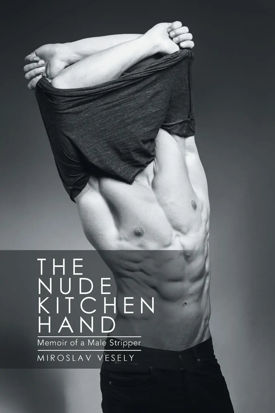Cover: 9781524518813 | The Nude Kitchen Hand | Memoir of a Male Stripper | Miroslav Vesely