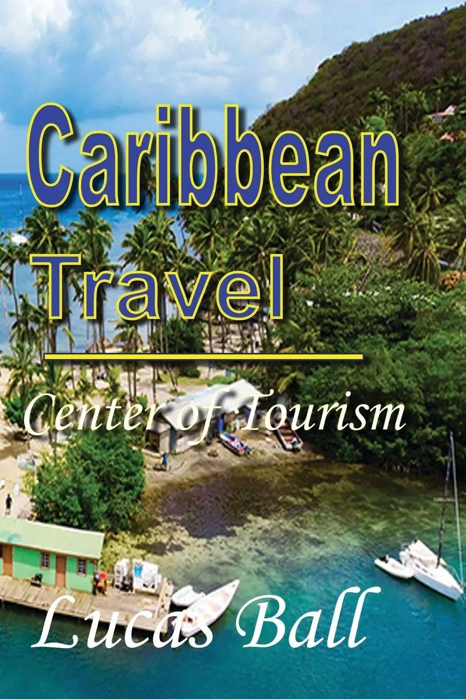 Cover: 9781715758813 | Caribbean Travel | Center of Tourism | Lucas Ball | Taschenbuch | 2021