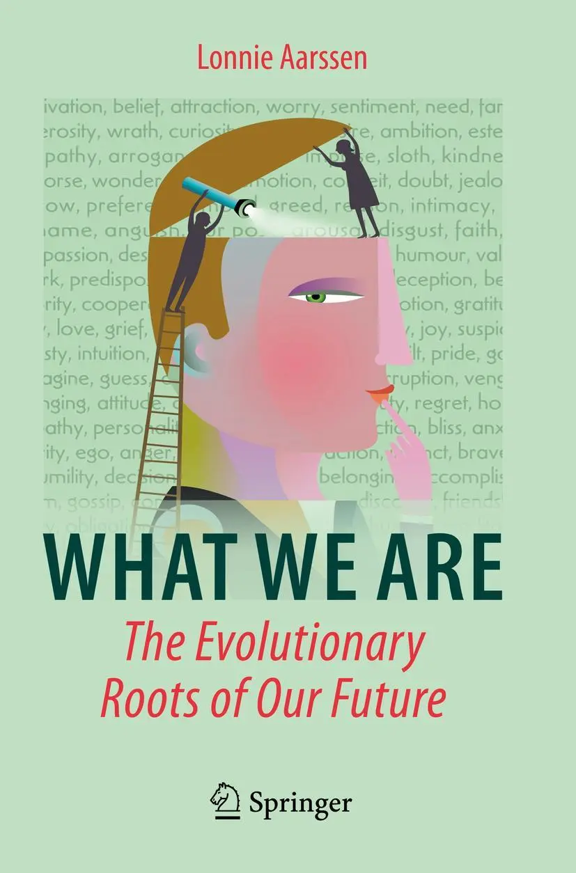 What We Are: The Evolutionary Roots of Our Future: Exploring the Evolutionary Roots of Our Future