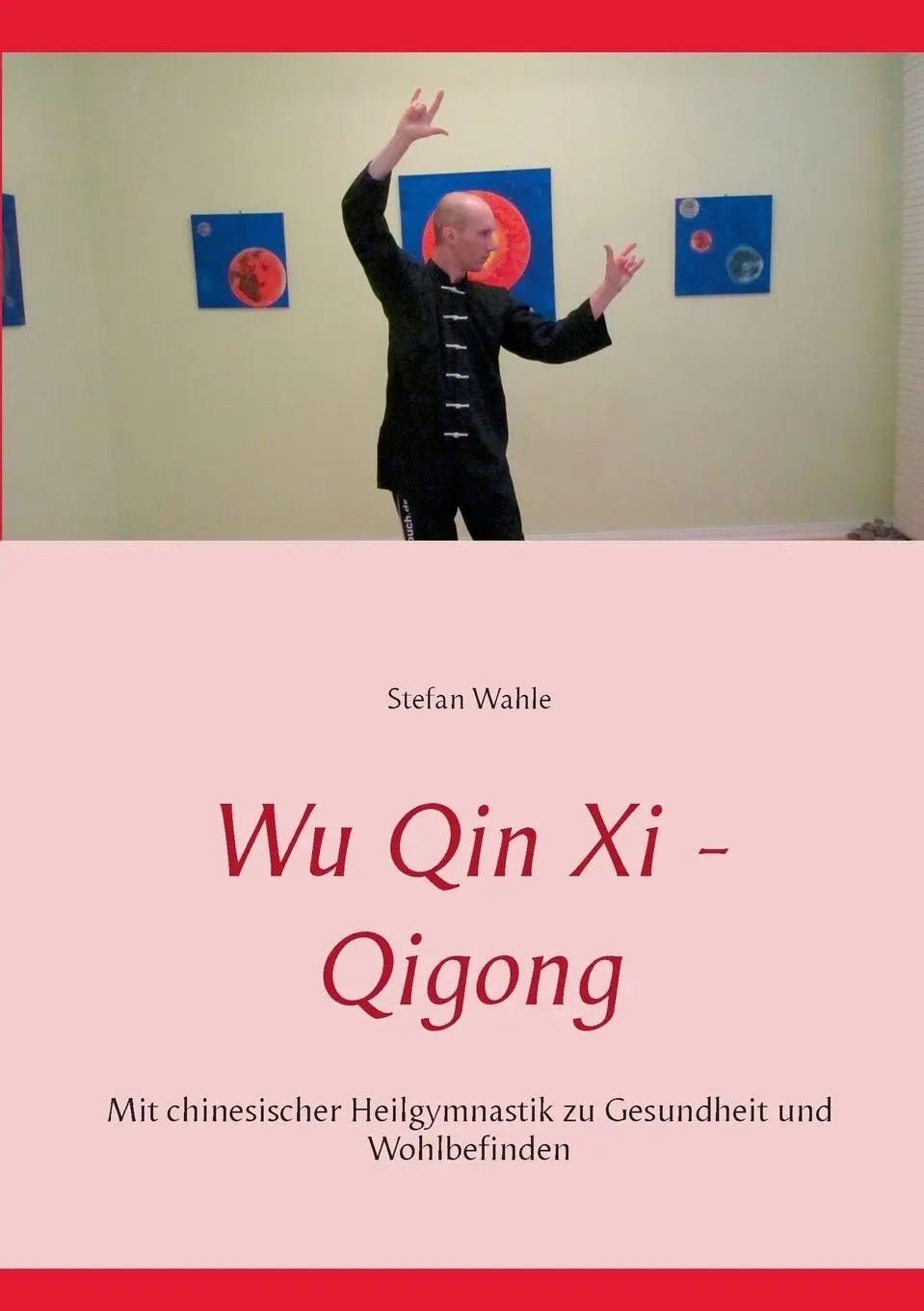 Cover: 9783734748813 | Wu Qin Xi - Qigong | Stefan Wahle | Taschenbuch | Paperback | 116 S.