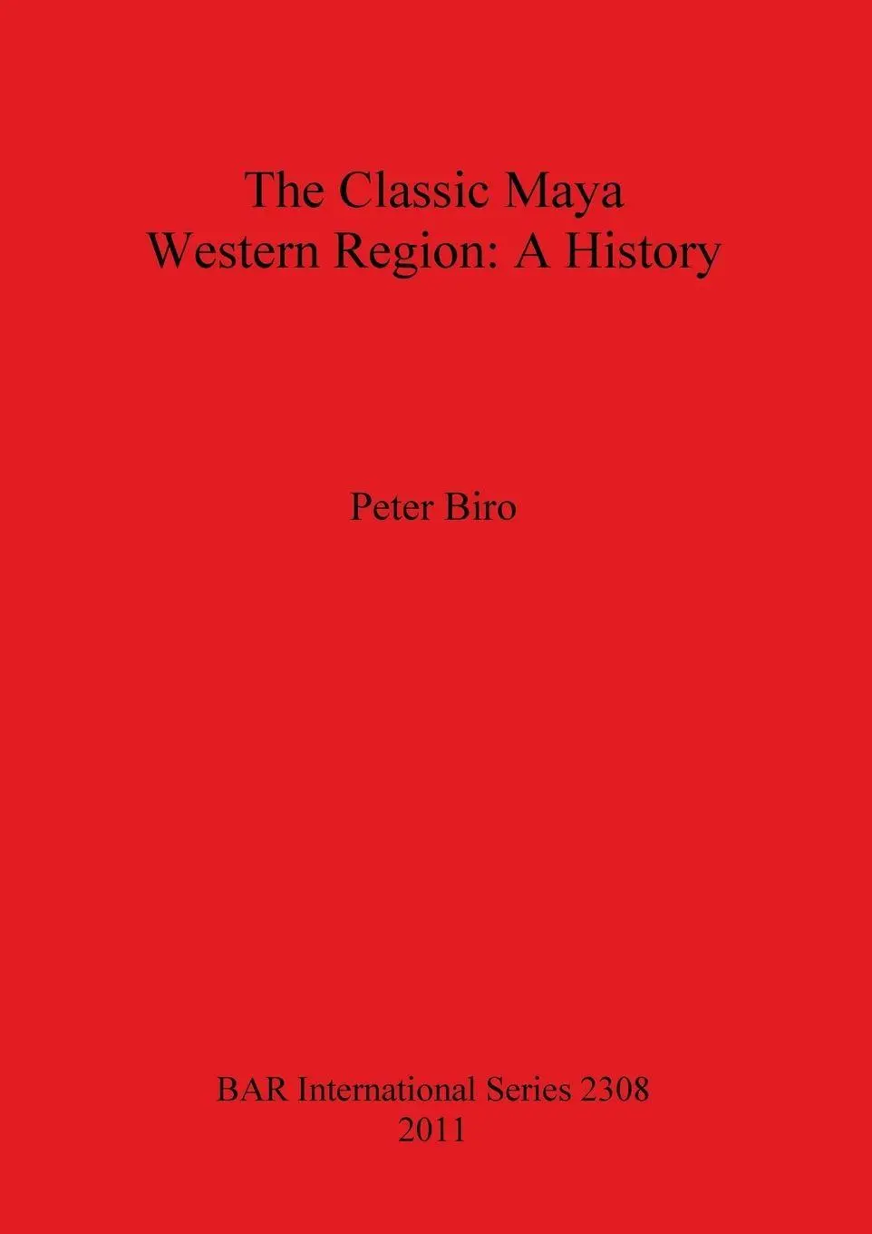 Cover: 9781407308913 | The Classic Maya Western Region | A History | Peter Biro | Taschenbuch