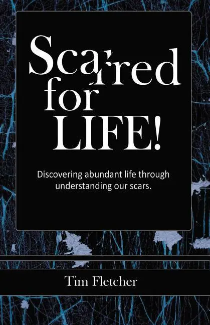 Cover: 9781545669013 | Scarred For Life!: Discovering Abundant Life Through Understanding...