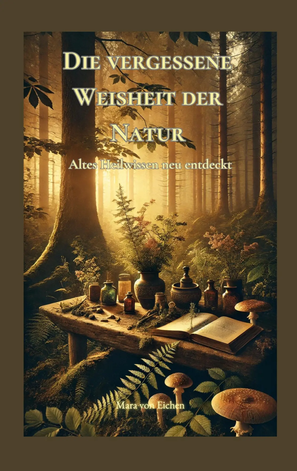 Cover: 9783769379013 | Die vergessene Weisheit der Natur | Altes Heilwissen neu entdeckt