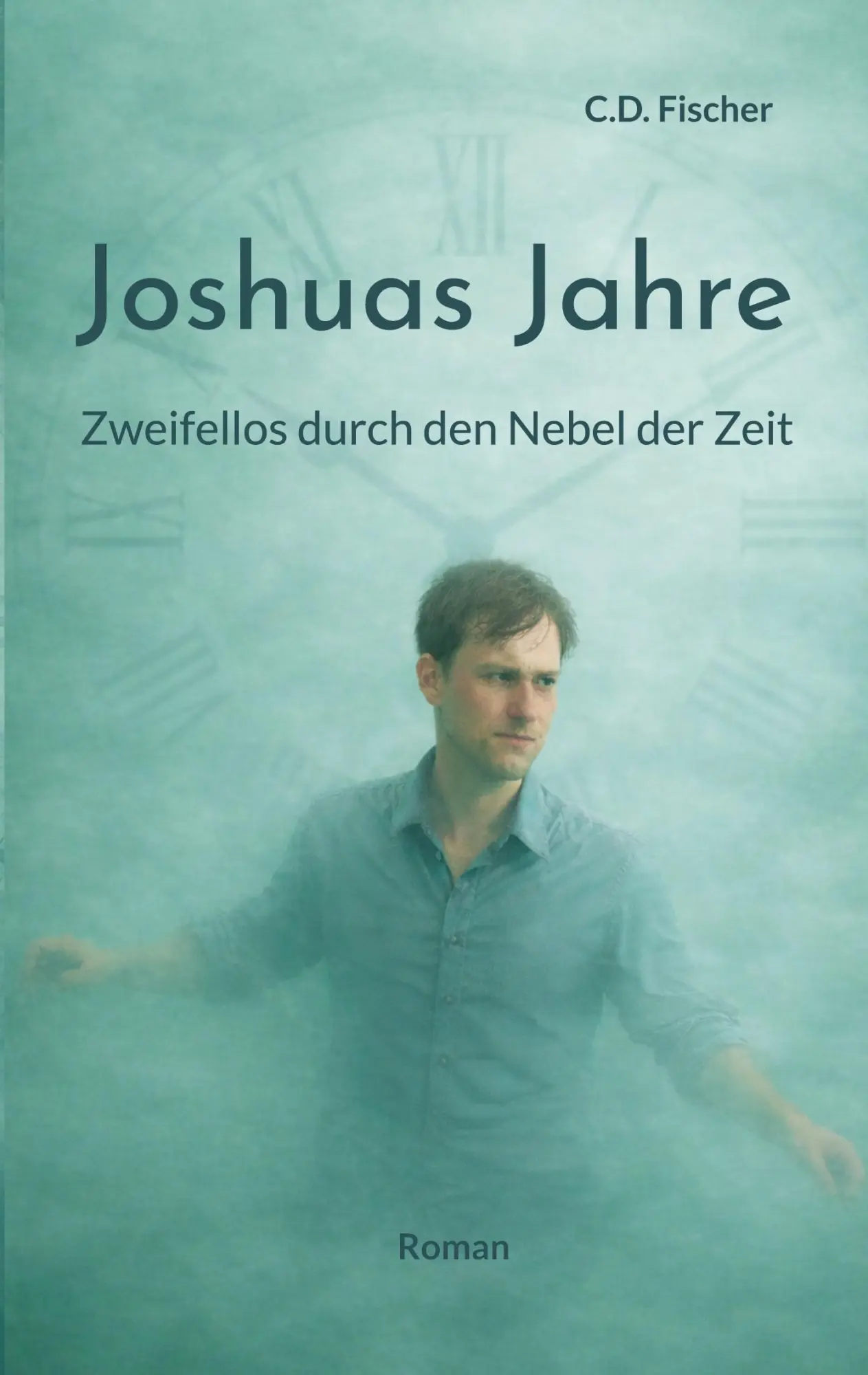 Cover: 9783912759013 | Joshuas Jahre | Zweifellos durch den Nebel der Zeit | C. D. Fischer