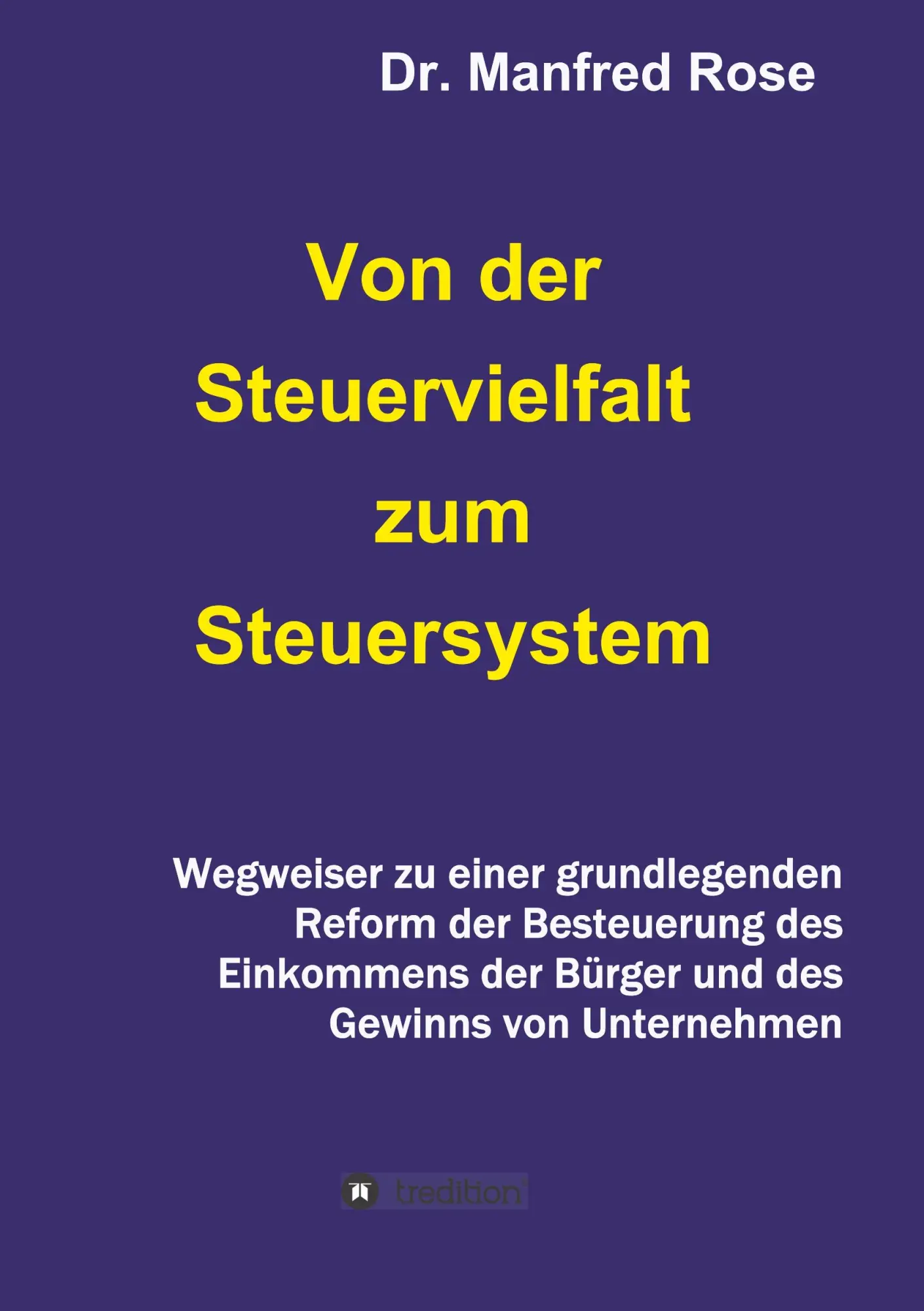 Cover: 9783749799213 | Von der Steuervielfalt zum Steuersystem | Manfred Rose | Taschenbuch
