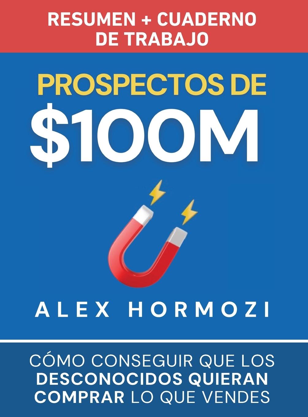 Cover: 9781963349313 | Prospectos de $100M Resumen y cuaderno de trabajo | Alex Hormozi