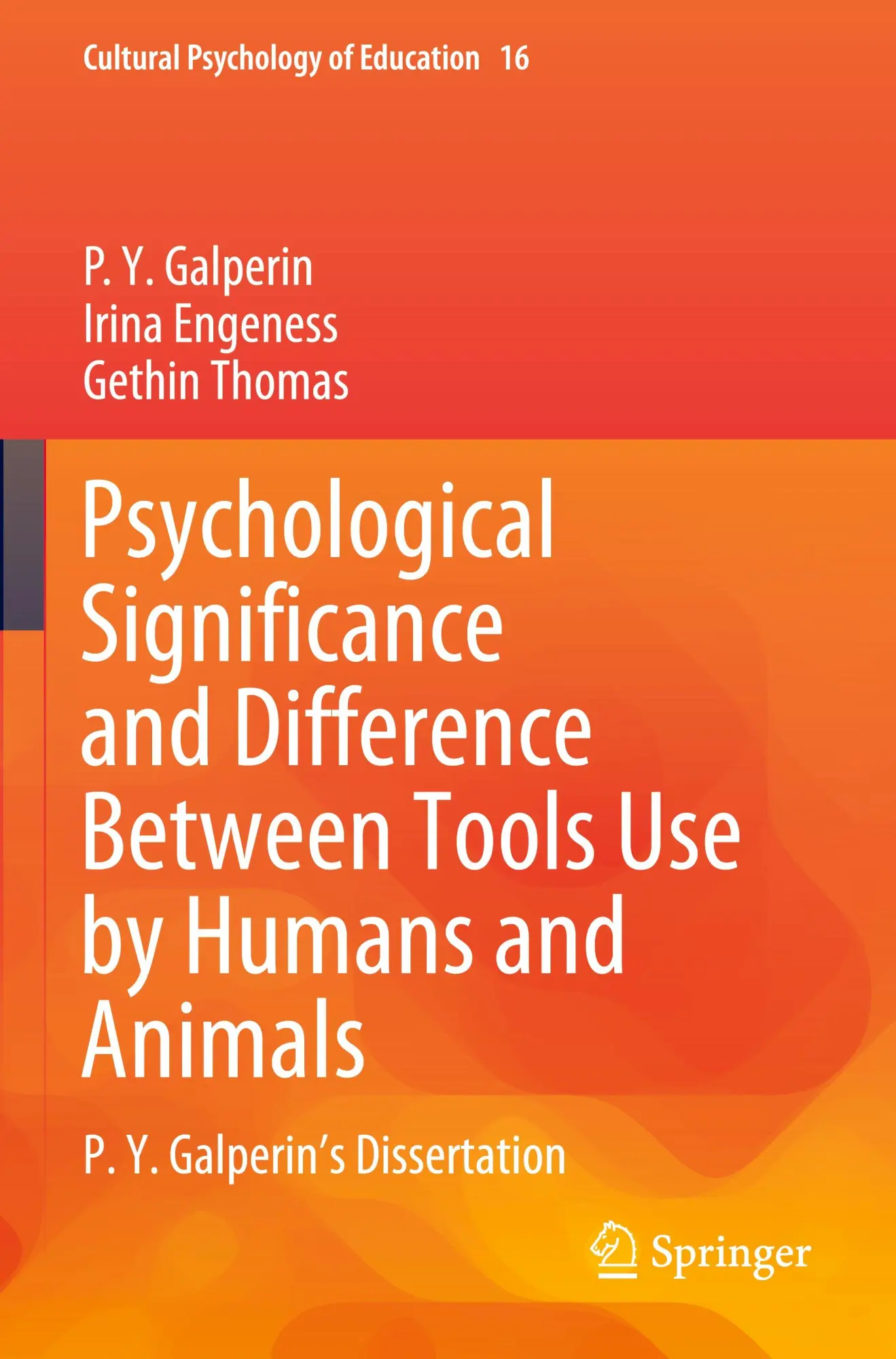 Psychological Significance and Difference Between Tools Use by Humans and Animals: P. Y. Galperin's Dissertation (Cultural Psychology of Education, 16, Band 16)