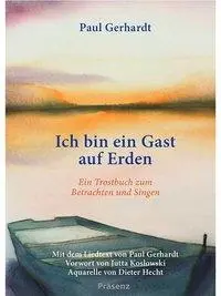 Cover: 9783945879313 | Ich bin ein Gast auf Erden | Ein Trostbuch zum Betrachten und Singen